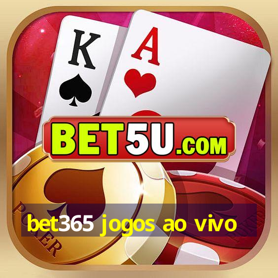 bet365 jogos ao vivo